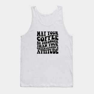 May your coffee be stronger than your cheerleader's attitude Tank Top